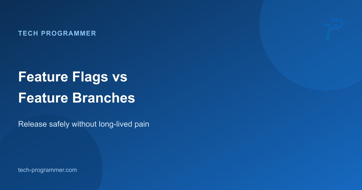 Feature flags vs feature branches — release control decision guide banner