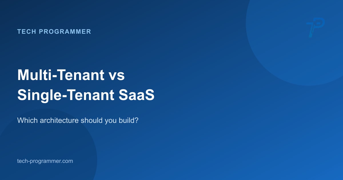 Multi-tenant vs single-tenant SaaS architecture — decision guide banner